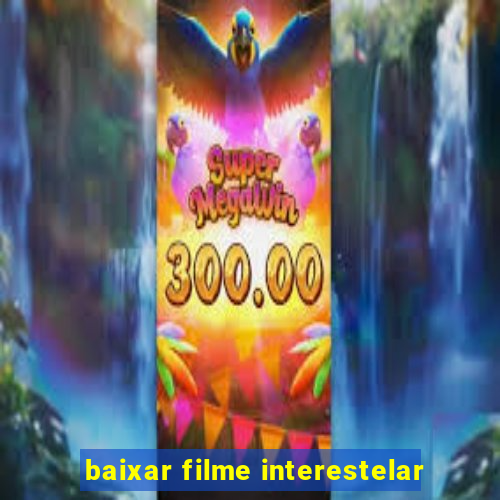 baixar filme interestelar